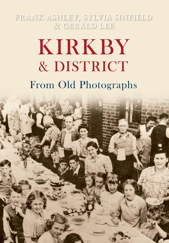 Kirkby & District From Old Photographs, Ashley, Frank, Sinfield, Sylvia, Lee, Ge