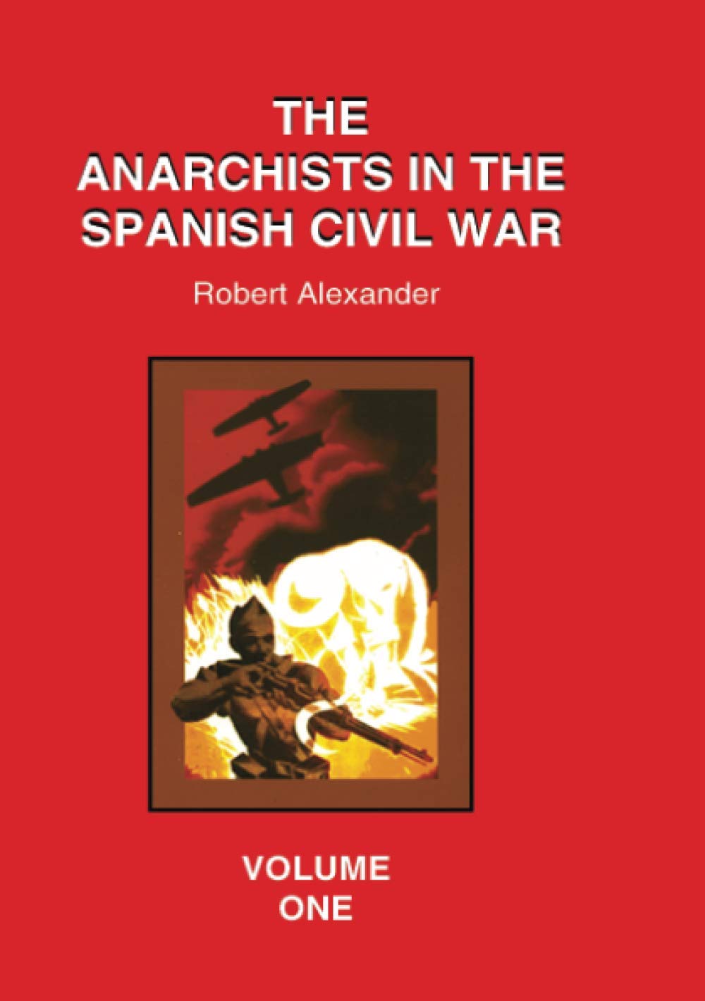 The Anarchists in the Spanish Civil War Volume 1: v. 1