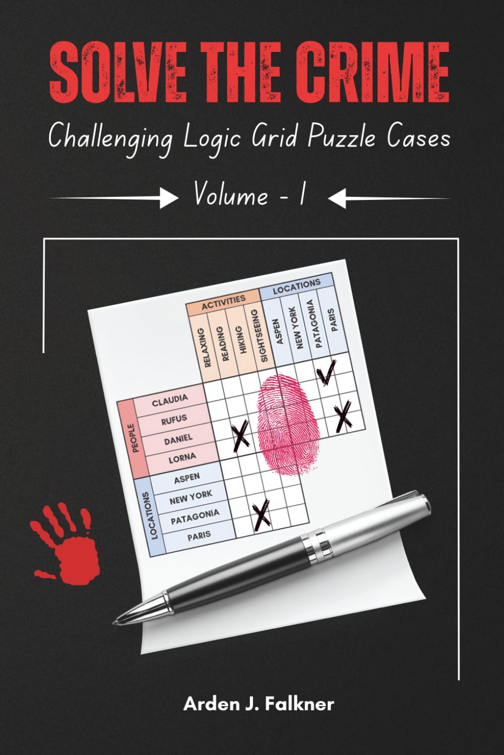 Solve The Crime: A Logic Grid Puzzle Book: Challenging Detective Mysteries for Adults to Sharpen Your Mind, with a Full Answer Key Included (Solve The Crime Puzzle Series Book 1)