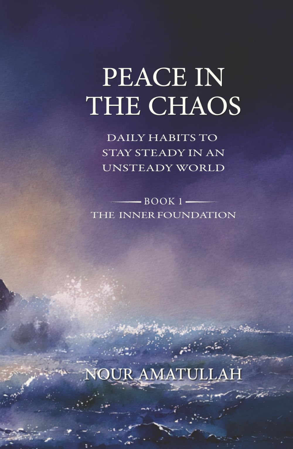 PEACE IN THE CHAOS: Daily Habits to Stay Steady in an Unsteady World