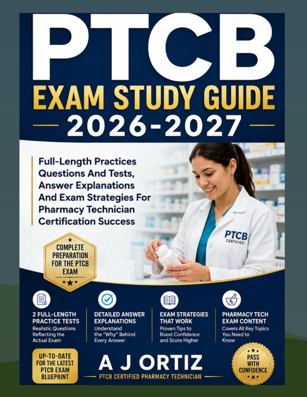 PTCB EXAM STUDY GUIDE 2026-2027: Full- Length Practices Questions And Tests, Answer Explanations And Exam Strategies For Pharmacy Technician Certification Success