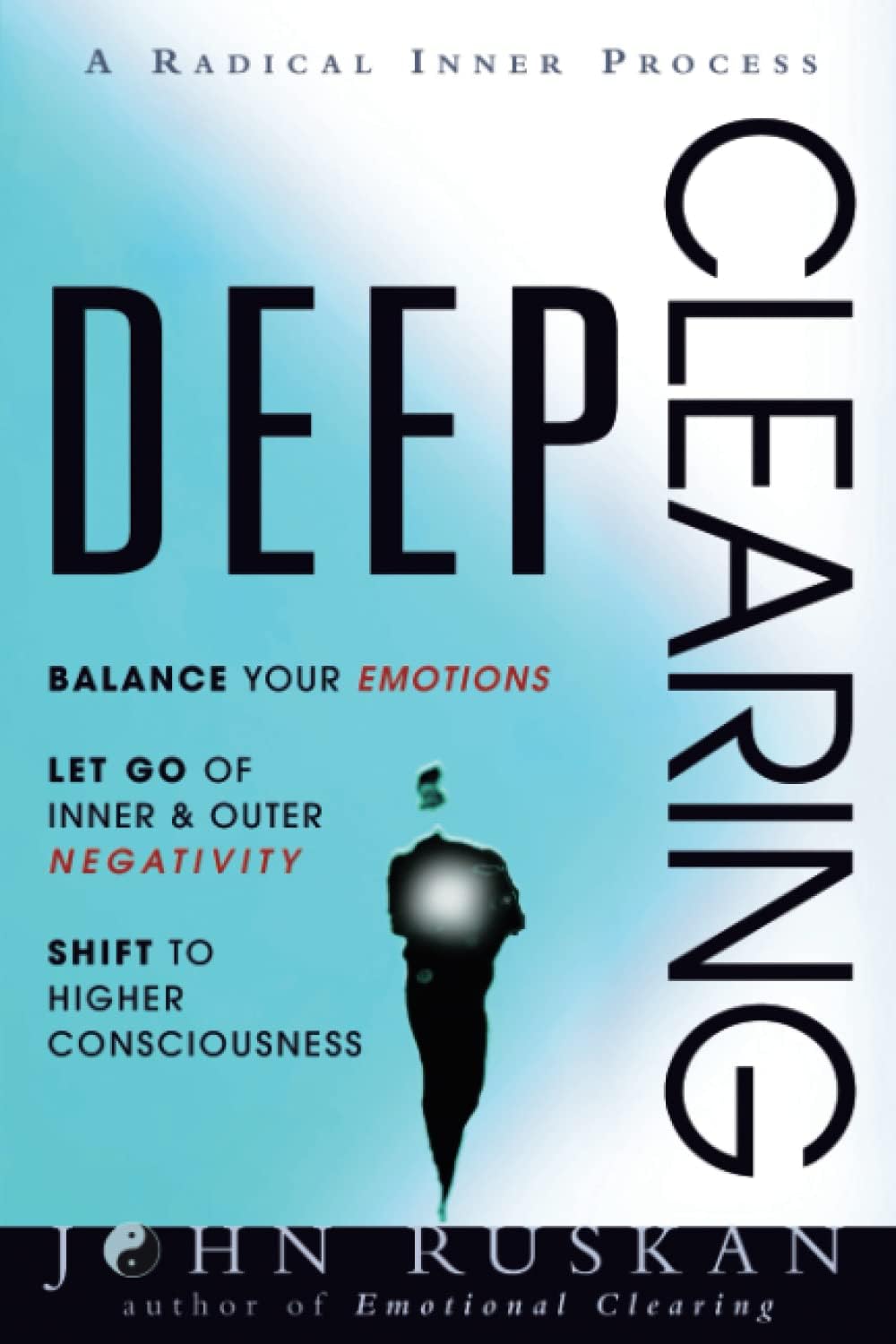 - DEEP CLEARING: Balance Your Emotions, Let Go Of Inner & Outer Negativity, Shift To Higher Consciousness: A Radical Inner Process