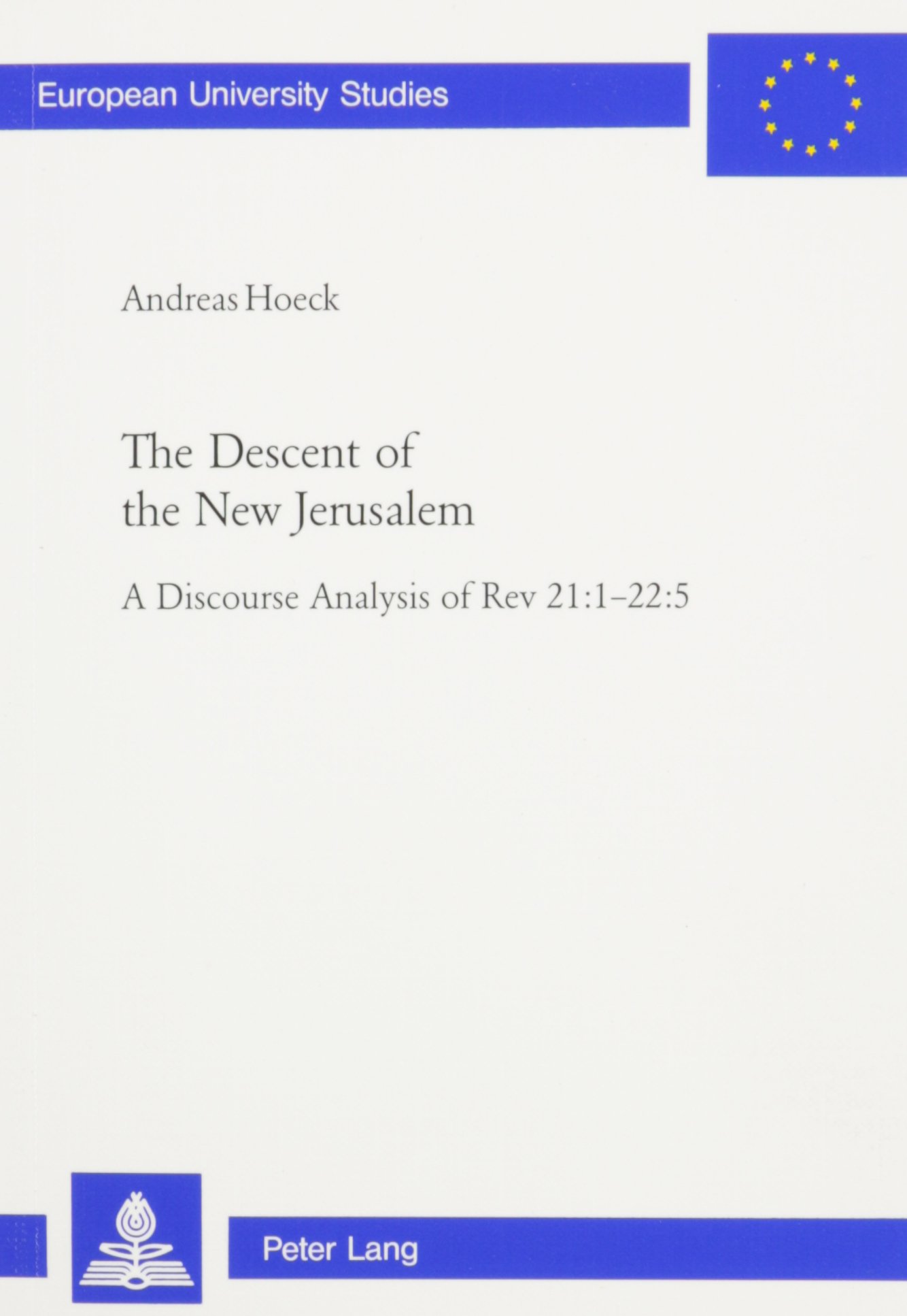 The Descent of the New Jerusalem: A Discourse Analysis of Rev 21:1-22:5 (European University Studies)