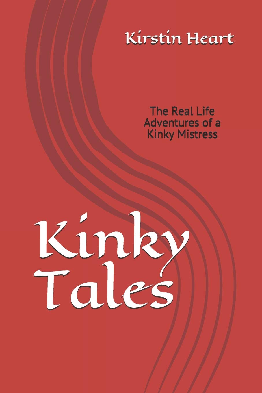 Kinky Tales: Real Life Adventures of a Kinky Mistress