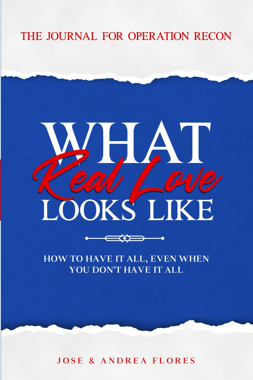 What Real Love Looks Like - The Journal For Operation Recon: How To Have It All, Even When You Don't Have It All