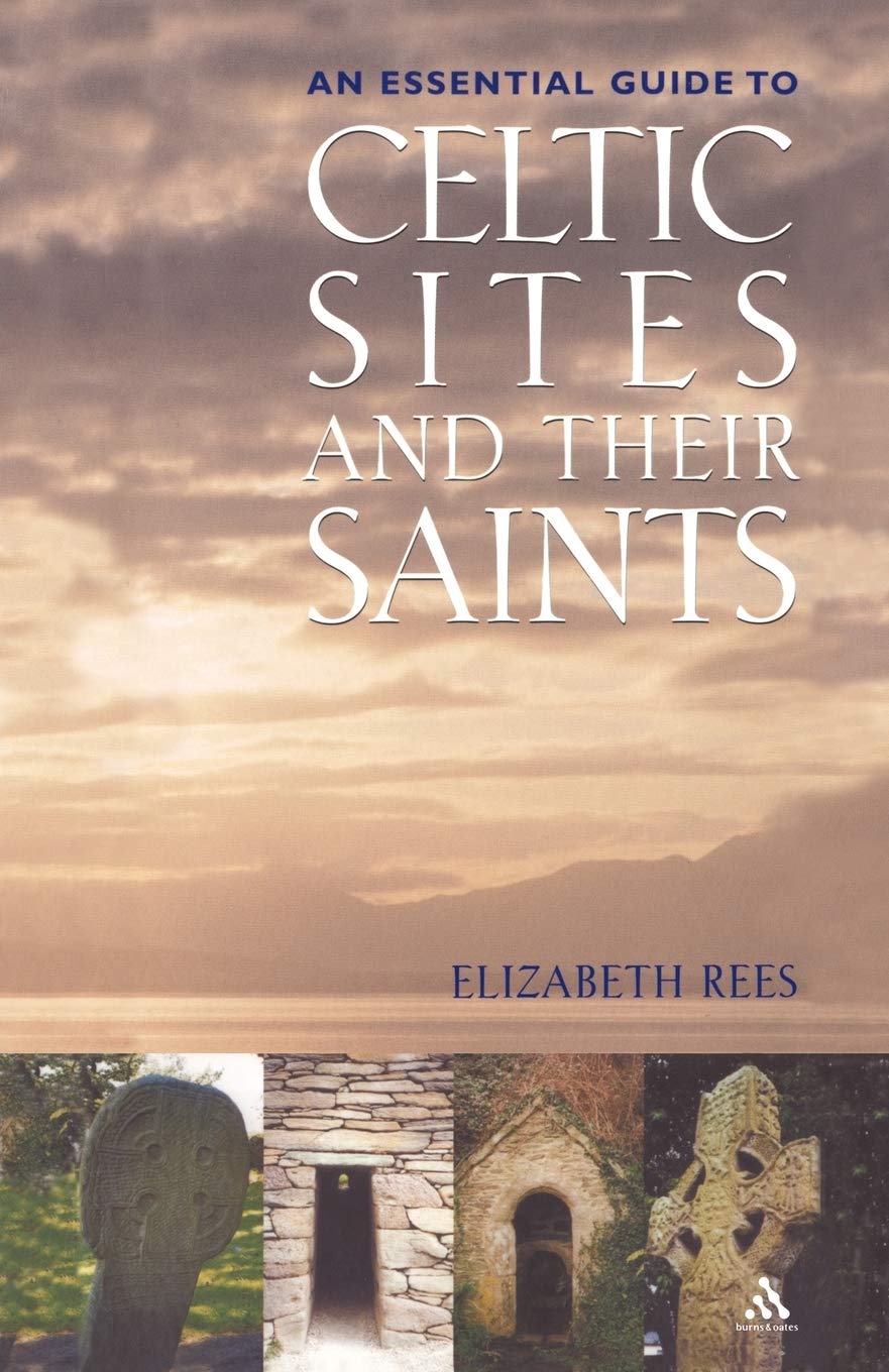 An Essential Guide to Celtic Sites and Their Saints: A Guidebook