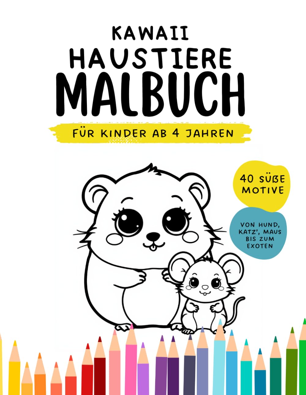 Mein Kawaii Malbuch – Niedliche Haustiere von Haus, Katz' Maus über exotische Haustiere zum Ausmalen für Kinder ab 4 | Malbuch: Liebevoll gestaltete ... für Kinder ab 4 (Kawaii Ausmalbilder)