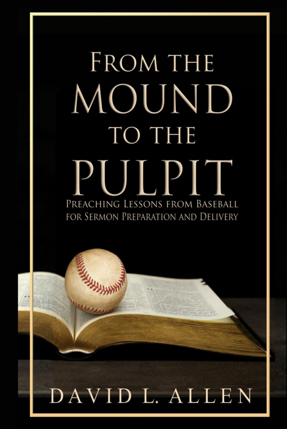 From the Mound to the Pulpit: Preaching Lessons from Baseball for Sermon Preparation and Delivery