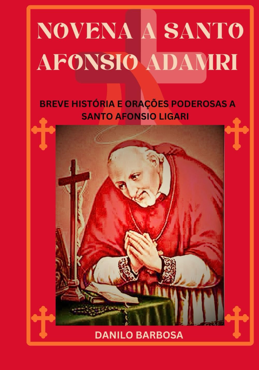 Novena a Santo Afonsio Adamri: Breve história e orações poderosas a Santo Afonsio Ligari