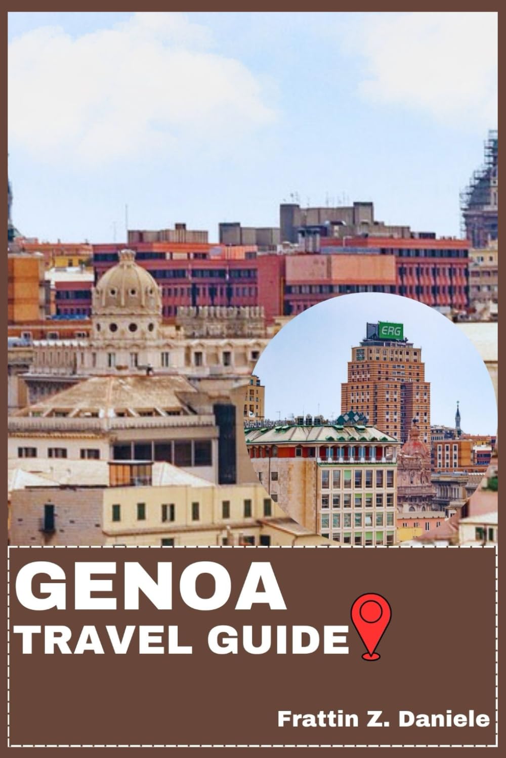 GENOA TRAVEL GUIDE: Your Essential Genoa Travel Handbook: Neighborhood Guides, Historic Streets, Culinary Delights, Local Secrets & Authentic Experiences