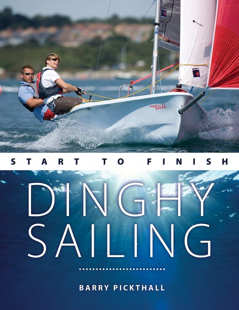 Dinghy Sailing Start to Finish From Beginner to Advanced The Perfect