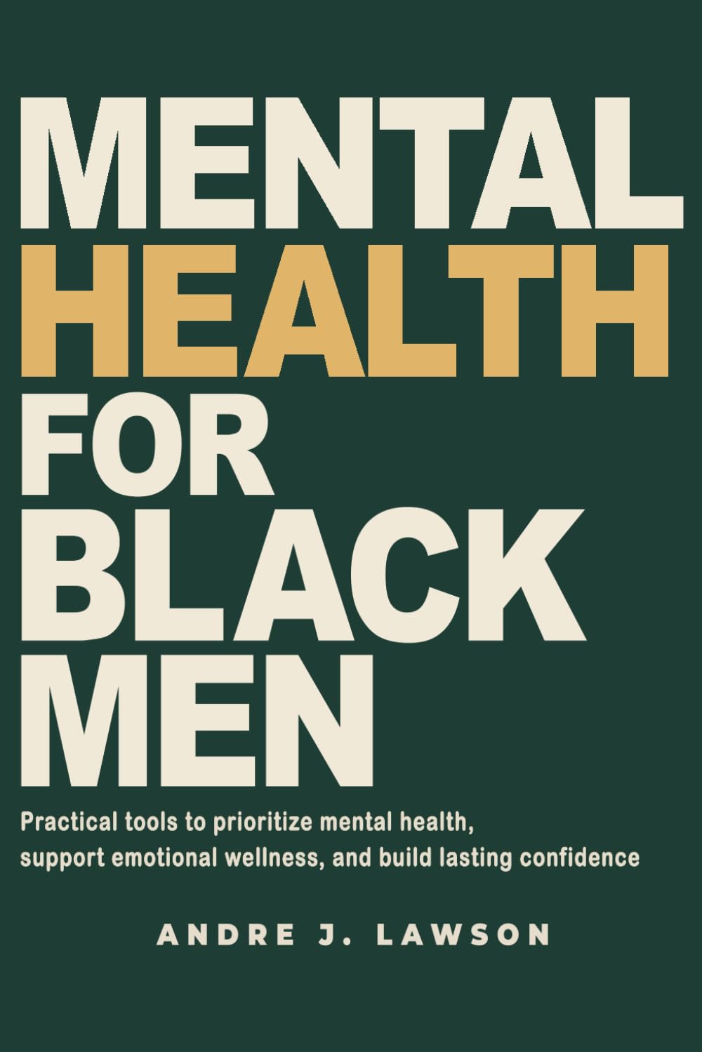 Mental Health for Black Men: Practical Tools to Prioritize Mental Health, Strengthen Emotional Wellness, and Build Lasting Confidence: 5 (The Black Men’s Mental Wellness Series)