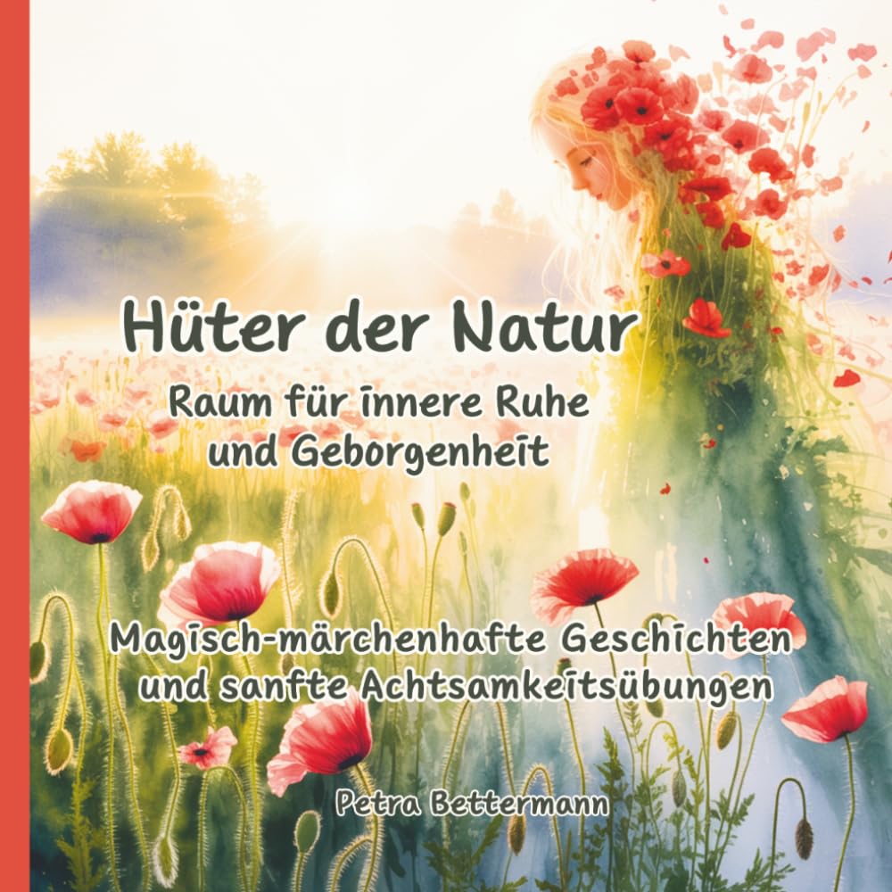 Hüter der Natur: Raum für innere Ruhe und Geborgenheit – magisch-märchenhafte Geschichten und sanfte Achtsamkeitsübungen