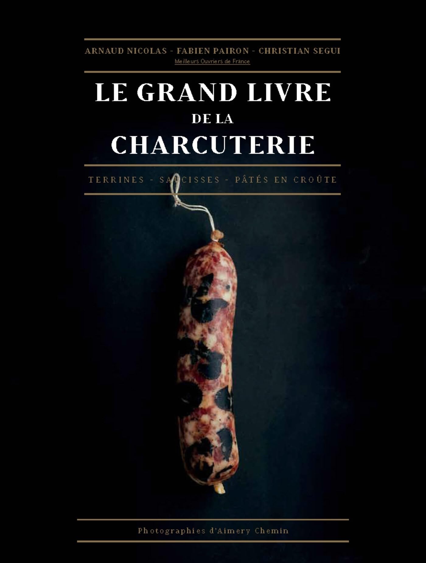 Le grand livre de la charcuterie: Terrines, saucisses, pâtés en croûte