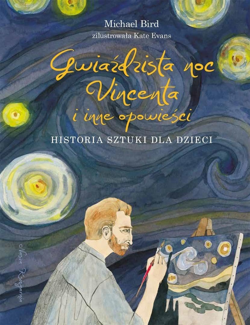 Gwiaździsta noc Vincenta i inne opowieści. Historia sztuki dla dzieci (popularnonaukowa)