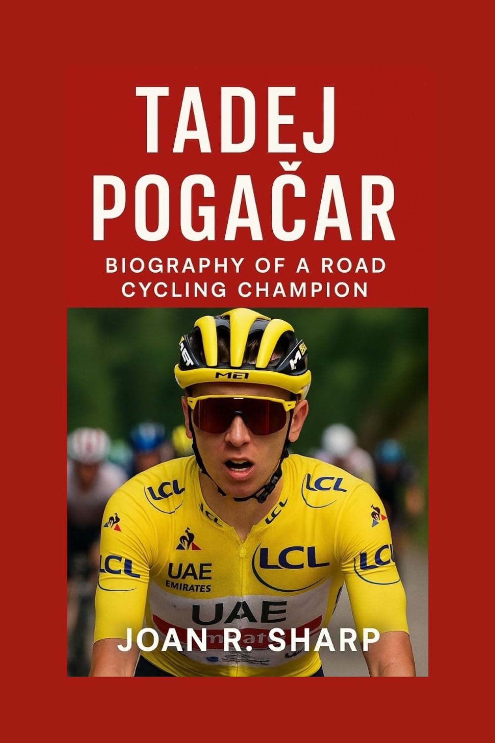 TADEJ POGACAR: Biography Of A Road Cycling Champion