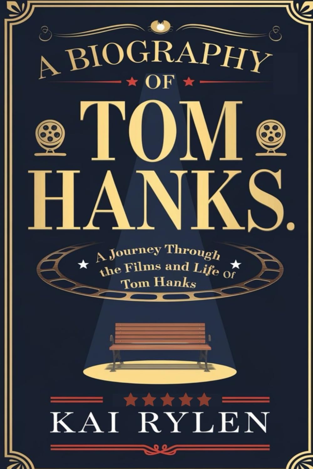 A BIOGRAPHY OF TOM HANKS: A Journey Through the Films and Life of "TOM HANKS"