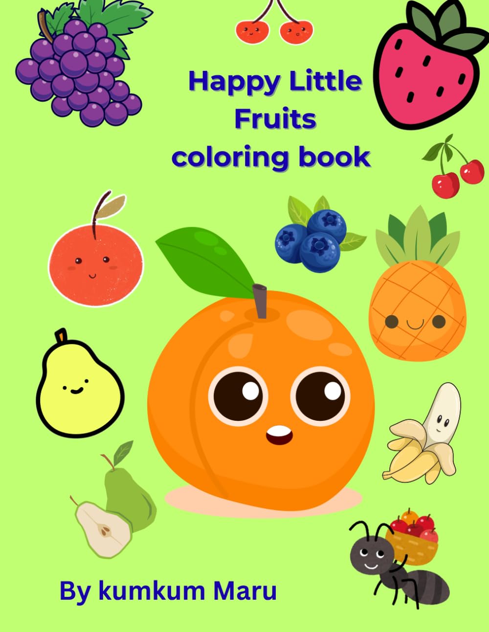 Happy little fruits coloring book: A Cute Fruit Coloring Book for Kids Ages 4–8