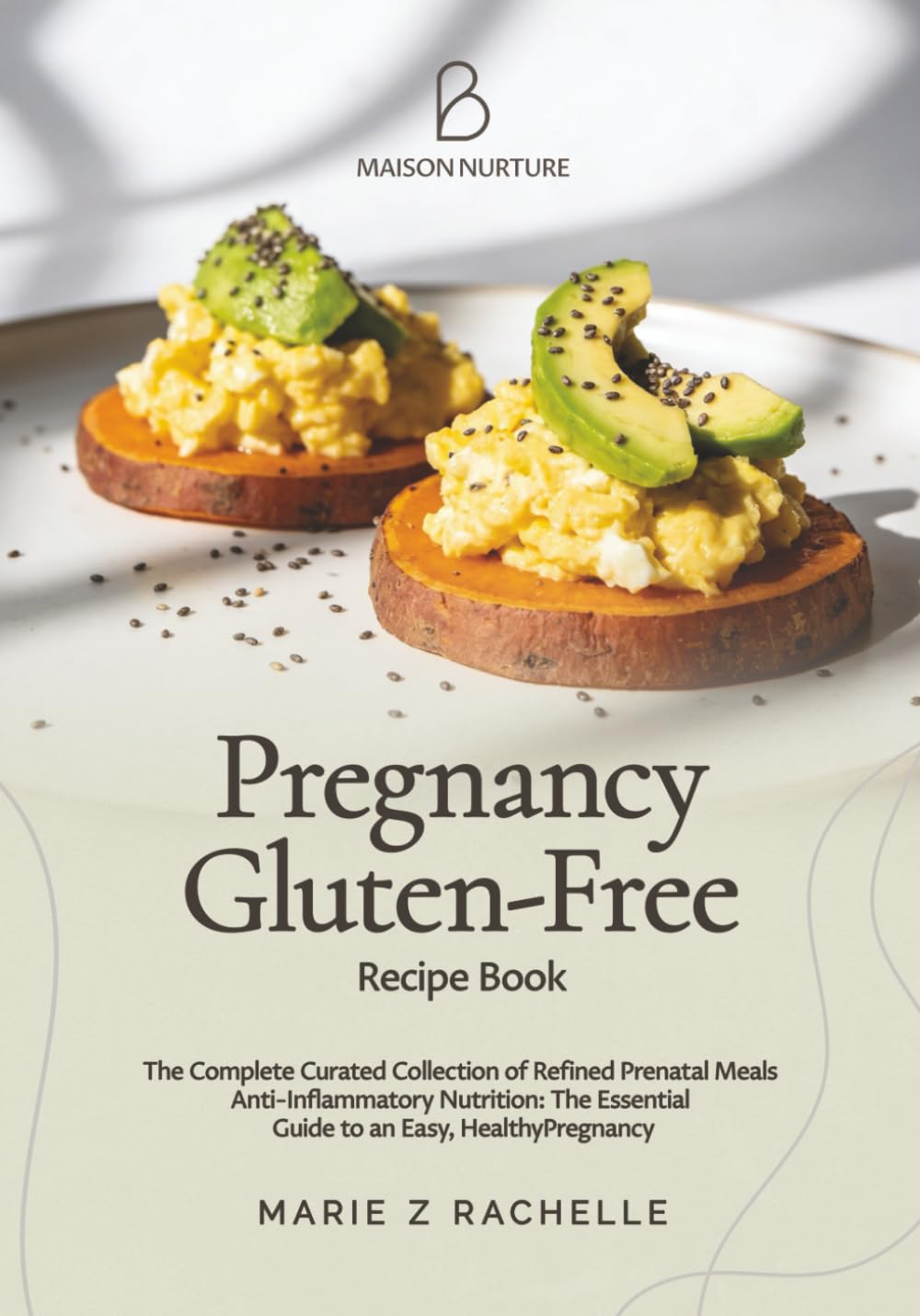 Pregnancy Gluten-Free Recipe Book : The Complete Curated Collection of Refined Prenatal Meals: Anti-Inflammatory Nutrition: The Essential Guide to an ... Pregnancy (The Mindful Mama Essentials)