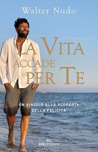 La vita accade per te. Un viaggio alla scoperta della felicità