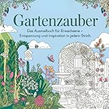  Gartenzauber: Das Ausmalbuch für Erwachsene.: Entspannung und Inspiration in jedem Strich. (Kreative Auszeit: Zauberhafte Malbücher für Groß & Klein)