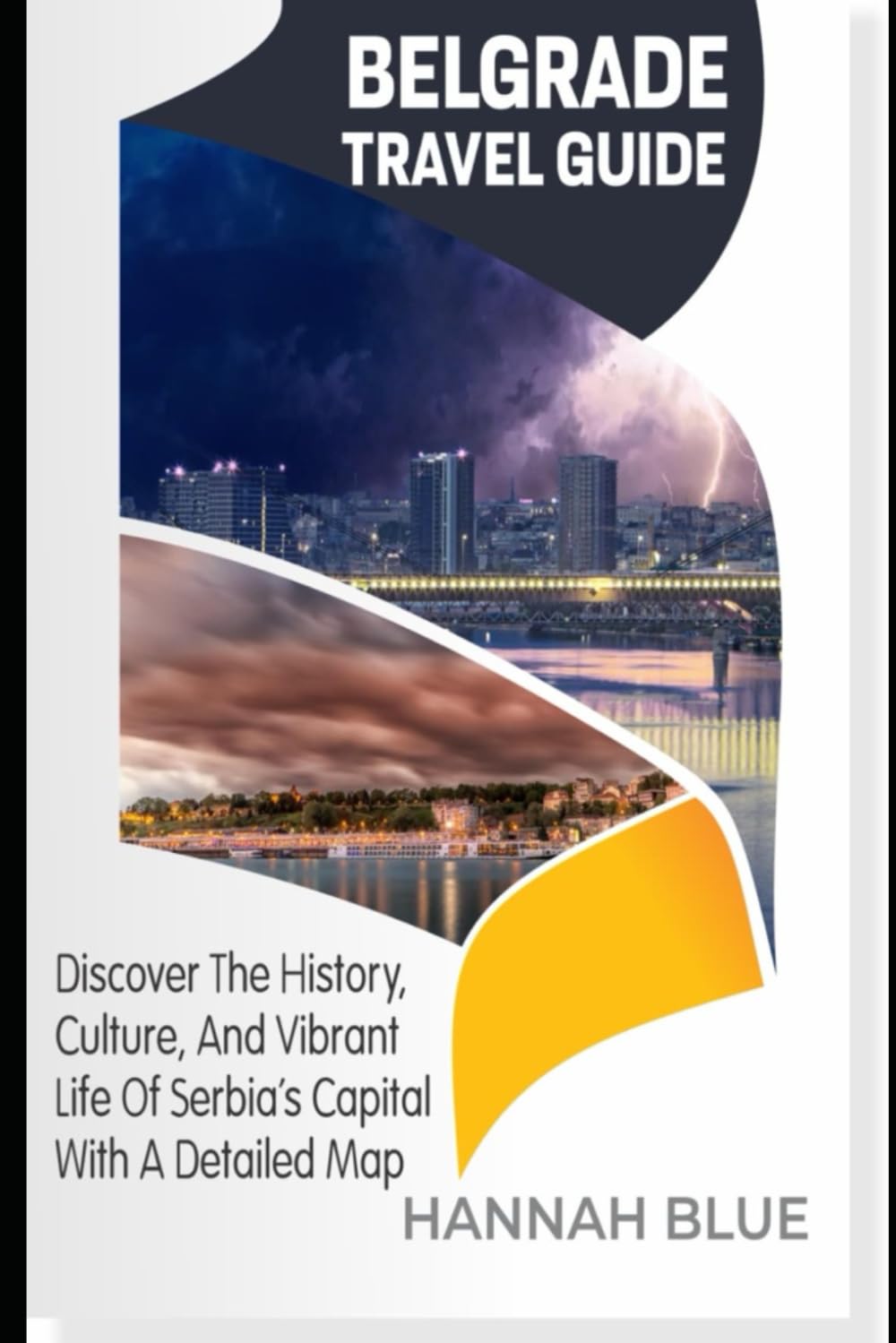 BELGRADE TRAVEL GUIDE: Discover The History, Culture, And Vibrant Life Of Serbia’s Capital With A Detailed Map (Travel Guide For City's)