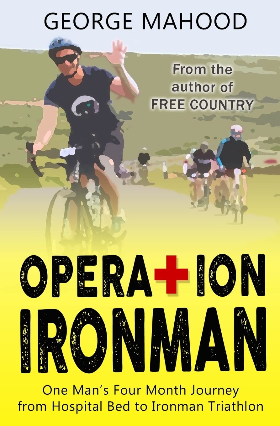 Operation Ironman: One Man's Four Month Journey from... - Mahood, George
