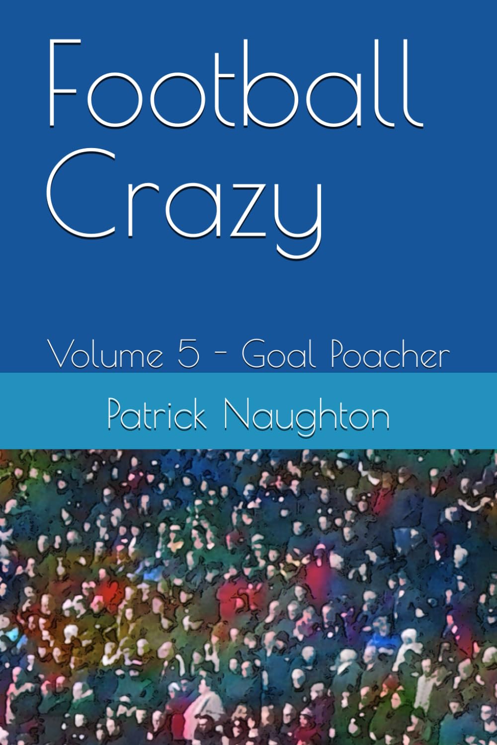 Football Crazy: Volume 5 - Goal Poacher