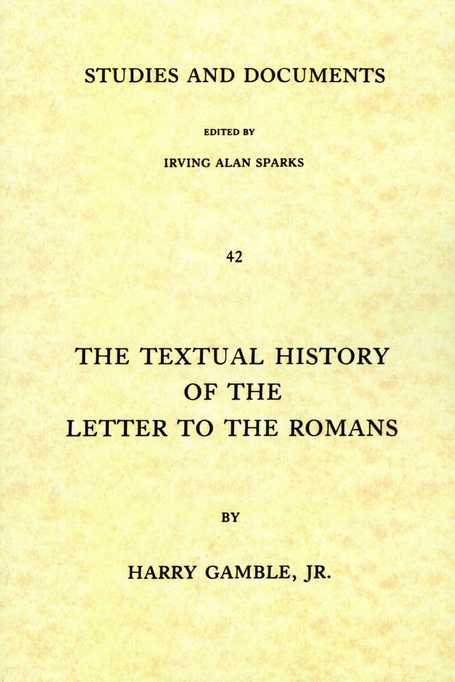 Textual History of the Letter to the Romans: A Study in Textual and Literary Criticism: 42 (Studies and Documents)