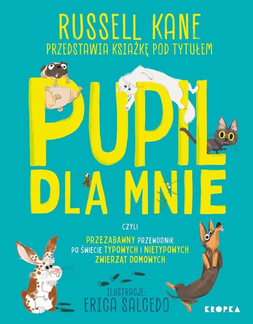 Pupil dla mnie: czyli przezabawny przewodnik po świecie typowych i nietypowych zwierząt domowych