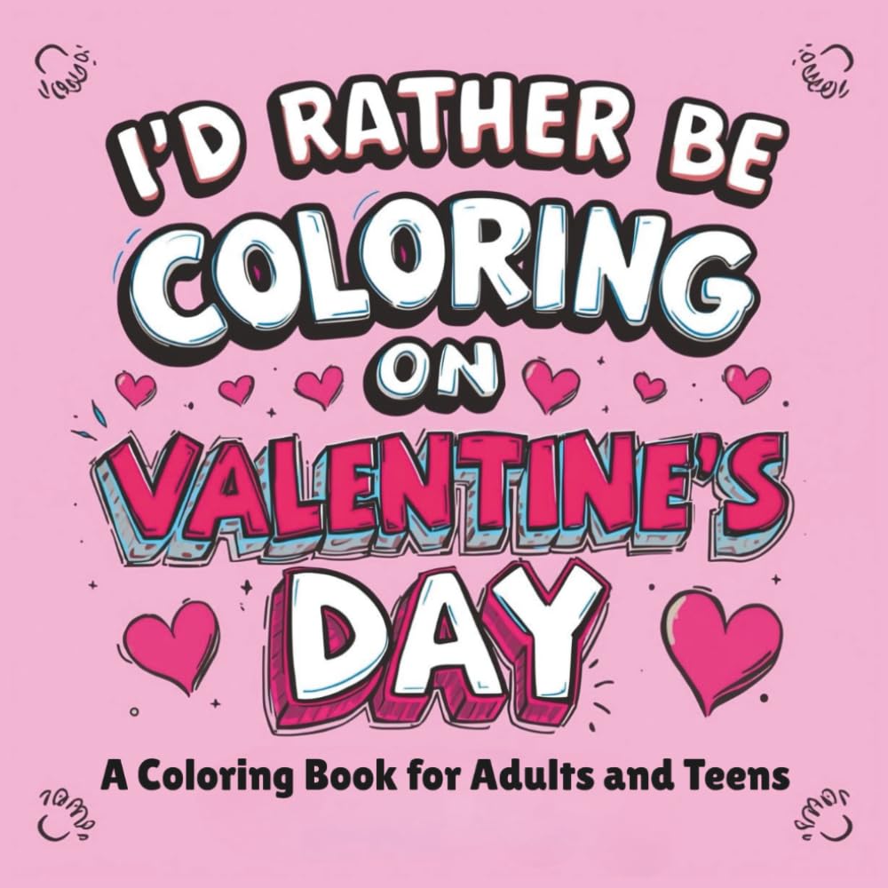 I'd Rather Be Coloring on Valentine's Day: A Coloring Book for Adults and Teens (Funny Empowering Coloring Book)