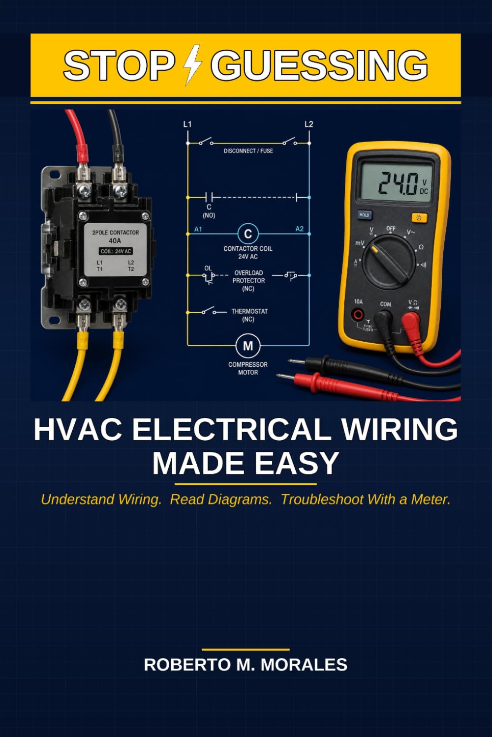 Stop Guessing: HVAC Electrical Wiring Made Easy: Understand Wiring. Read Diagrams. Troubleshoot With a Meter. (Practical HVAC Field Guides for Technicians)