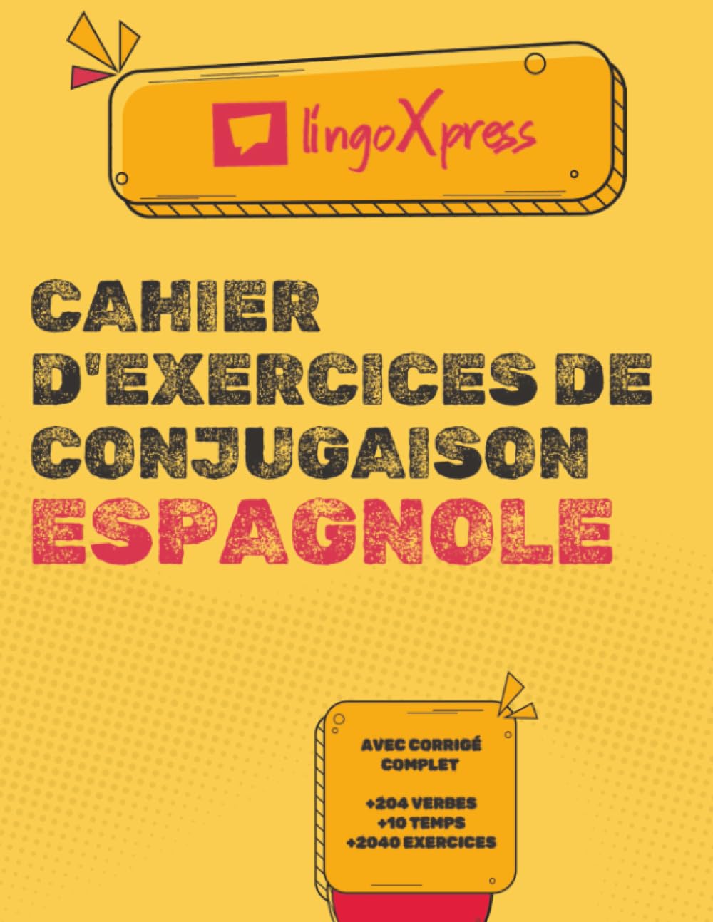 Cahier d'exercices de conjugaison espagnole: Avec corrigé complet | 204 verbes | 10 temps | 2040 exercices
