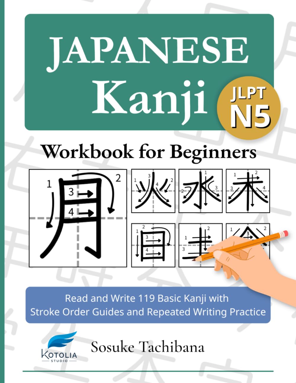 Japanese Kanji Workbook for Beginners: (JLPT N5) Read and Write 119 Basic Kanji with Stroke Order Guides and Repeated Writing Practice