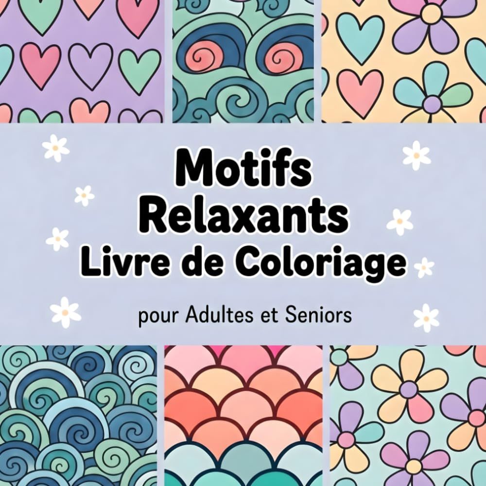 Motifs Relaxants Livre de Coloriage pour Adultes et Seniors: 50 illustrations et Motifs Incroyables de Style Mandala à Colorier, se Détendre et Soulager l'Anxiété (Coloriage Anti-Stress)