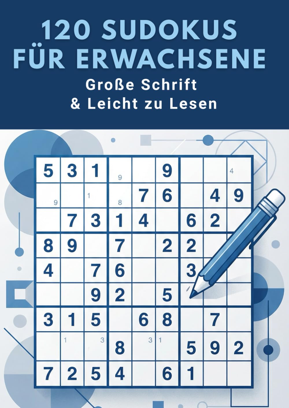 120 Sudokus für Erwachsene – Große Schrift & Leicht zu Lesen: Senioren und Anfänger