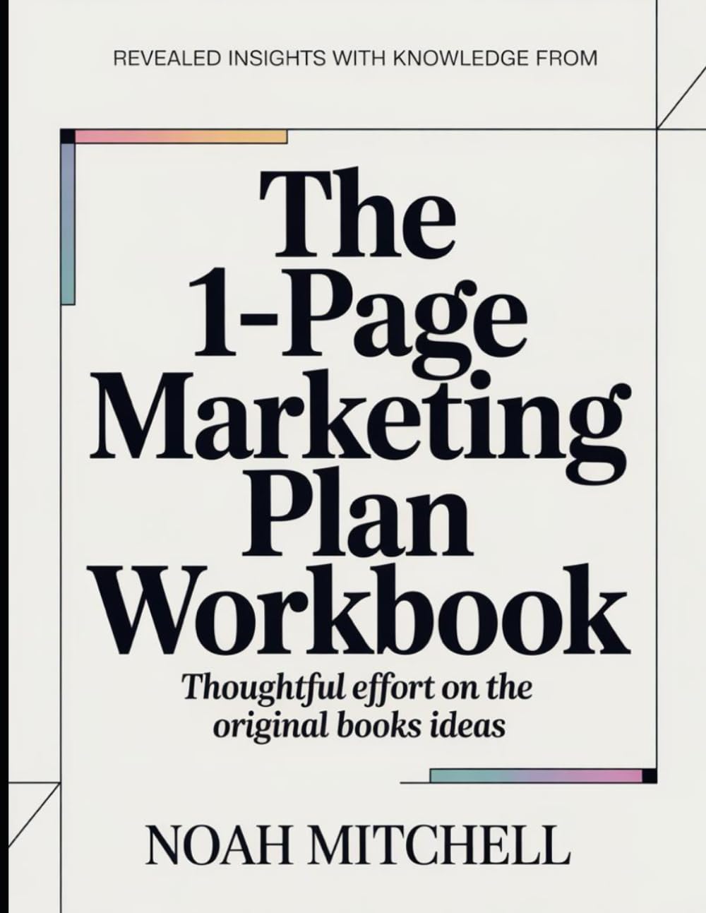 Revealed Insights With Knowledge From The 1-Page Marketing Plan: Thoughtful Efforts On The Original Books Ideas