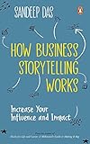 How Business Storytelling Works: Increase Your Influence and Impact