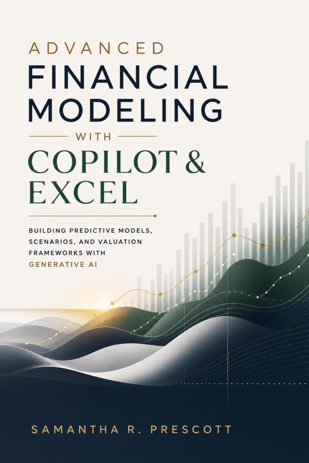 Advanced Financial Modeling with Copilot & Excel: Building Predictive Models, Scenarios, and Valuation Frameworks with Generative AI