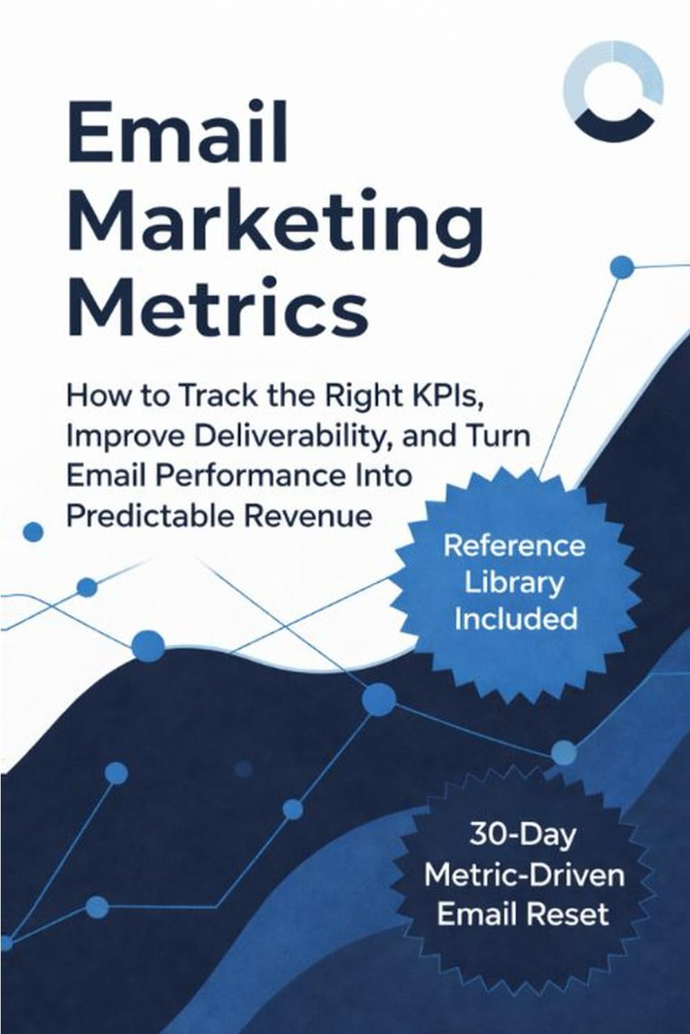 Email Marketing Metrics: How to Track the Right KPIs, Improve Deliverability, and Turn Email Performance Into Predictable Revenue