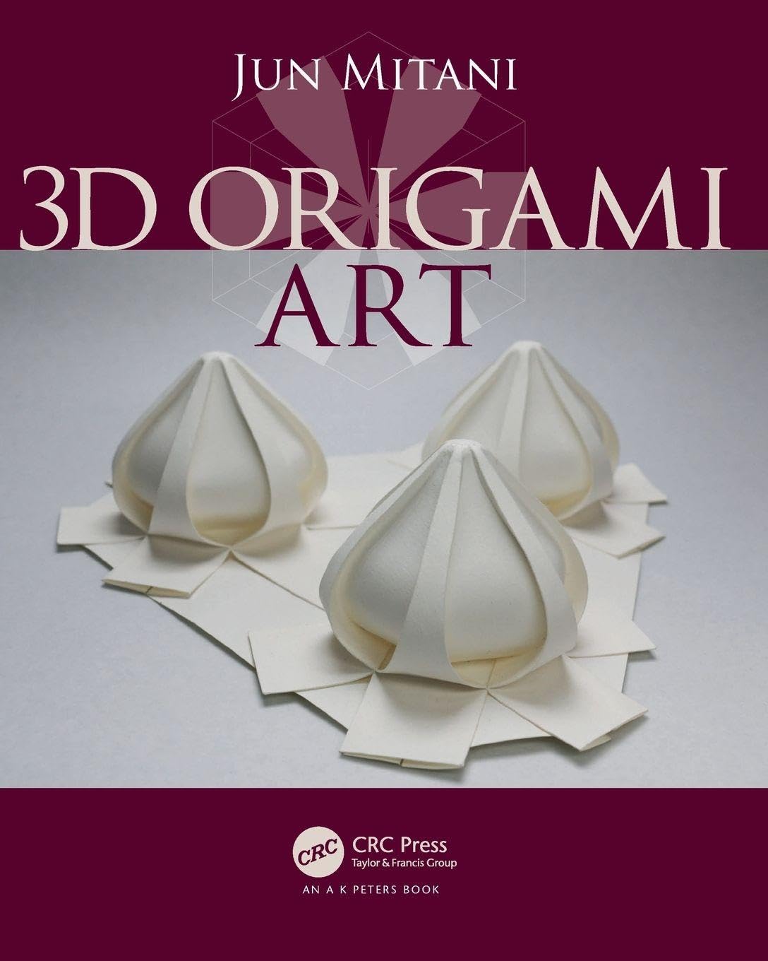 3D Origami Art (AK Peters/CRC Recreational Mathematics Series)