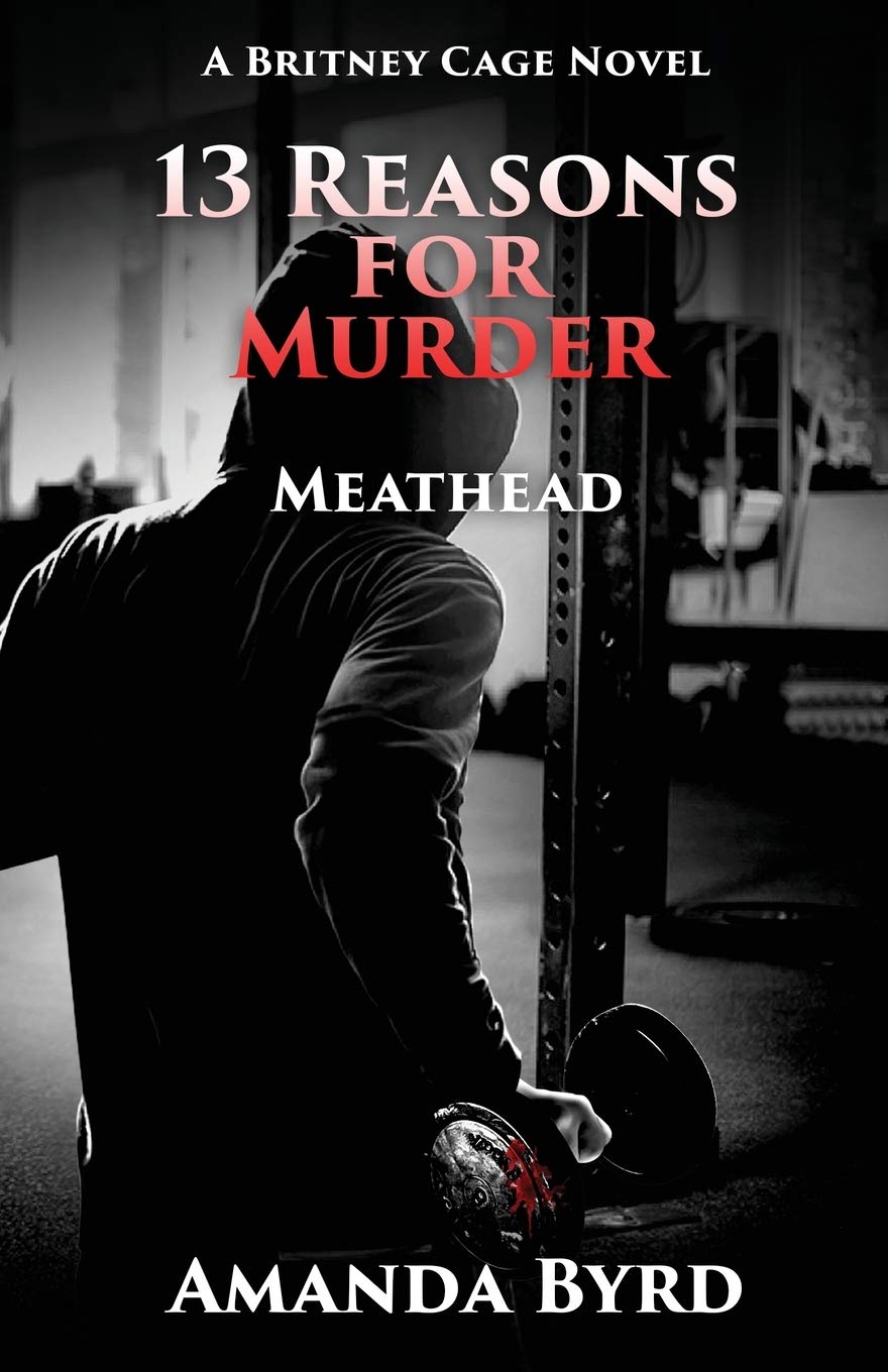 13 Reasons for Murder Meathead: A Britney Cage Serial Killer Novel (13 Reasons for Murder #2)