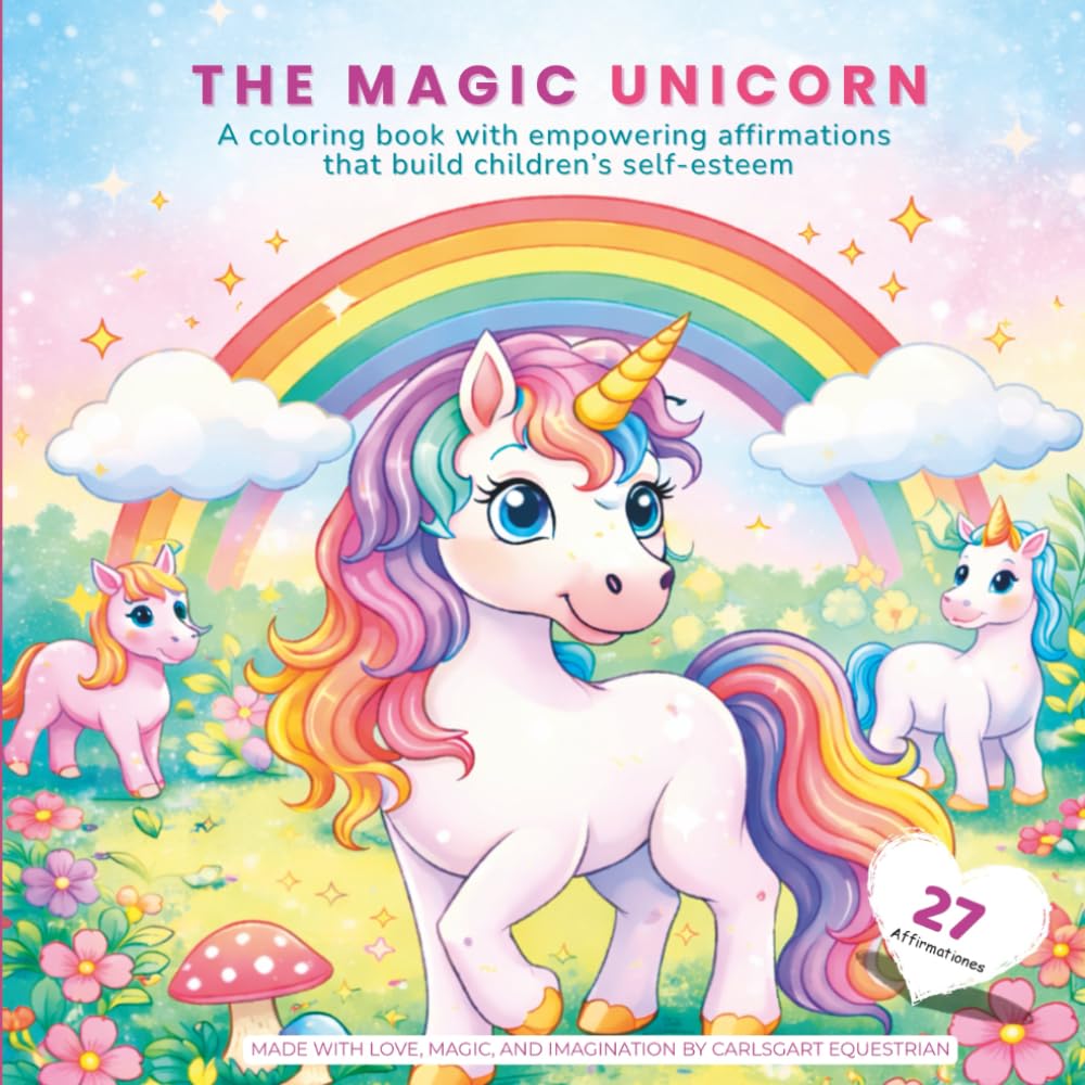 THE MAGIC UNICORN: A coloring book with empowering affirmations that build children’s self-esteem (Carlsgart Equestrian Kids)