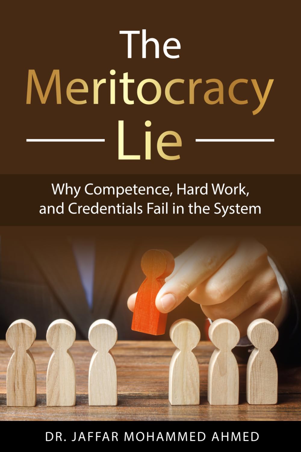 The Meritocracy Lie: Why Competence, Hard Work, And Credentials Fail In The System