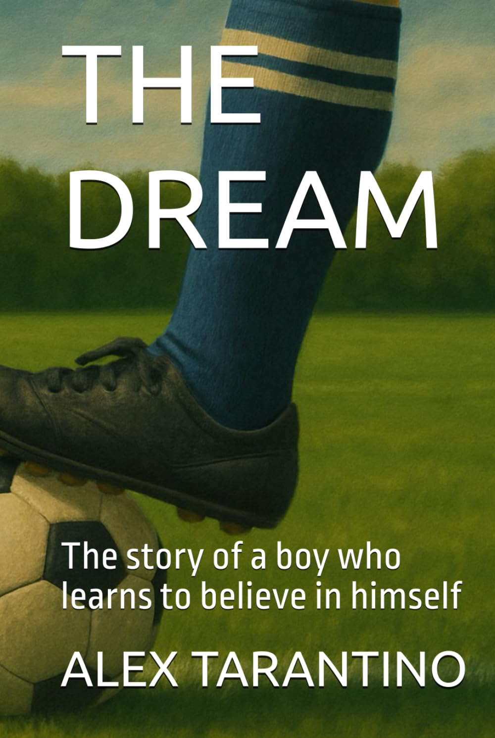 THE DREAM: The story of a boy who learns to believe in himself