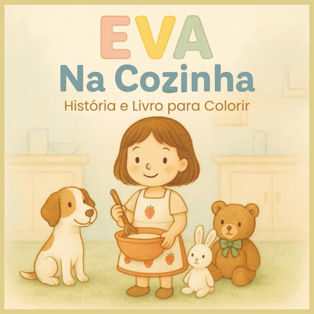Eva Na Cozinha: Livro de Histórias e para Colorir: História infantil com ilustrações para colorir | Aprender a cozinhar com carinho e diversão | Livro ... crianças dos 4 aos 8 anos (Antes de Dormir)