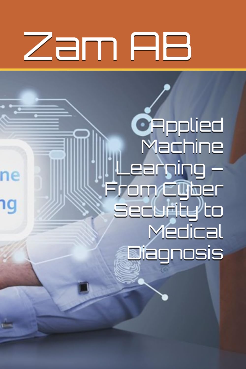 Applied Machine Learning – From Cyber Security to Medical Diagnosis