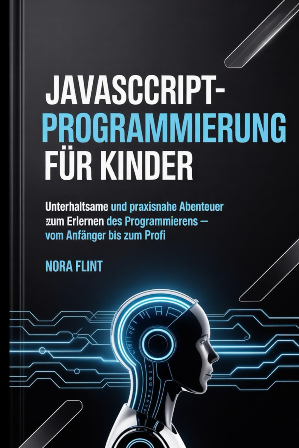 JavaScript-Programmierung für Kinder: Unterhaltsame und praxisnahe Abenteuer zum Erlernen des Programmierens – vom Anfänger bis zum Profi.