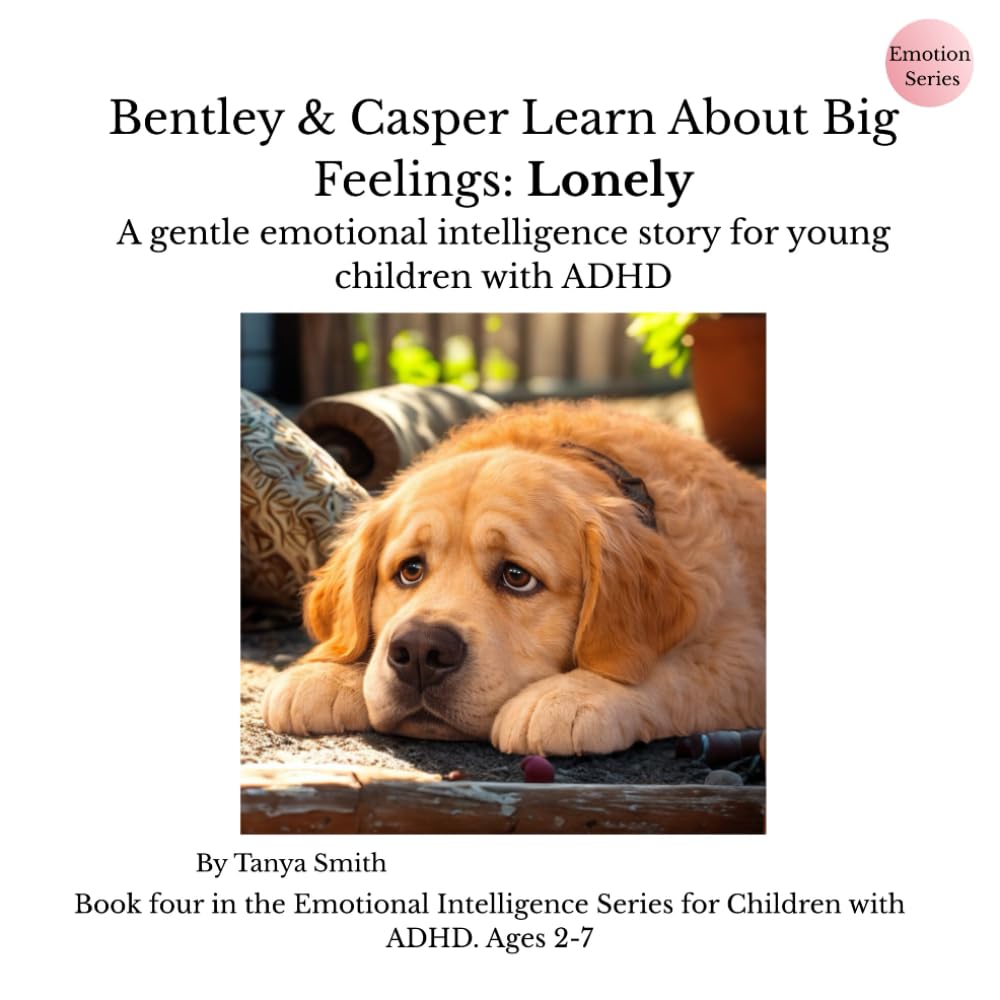 Bentley & Casper Learn About Big Feelings: Lonely: A gentle emotional intelligence story for young children with ADHD