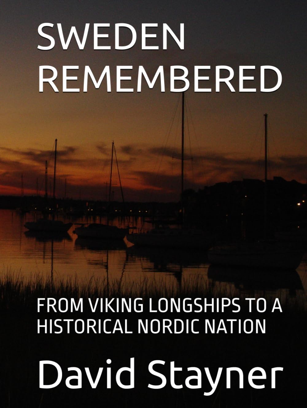 SWEDEN REMEMBERED: FROM VIKING LONGSHIPS TO A HISTORICAL NORDIC NATION (Bucket List of Special Places to Remember)